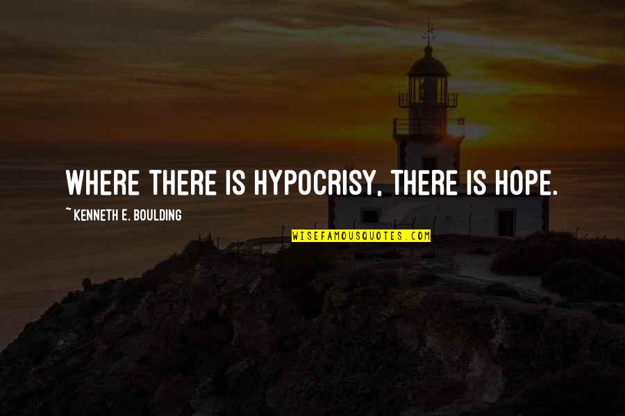 Hypocrisy Quotes By Kenneth E. Boulding: Where there is hypocrisy, there is hope.