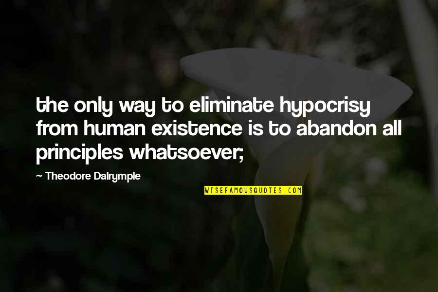 Hypocrisy Quotes By Theodore Dalrymple: the only way to eliminate hypocrisy from human