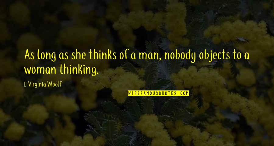 Hypocrisy Quotes By Virginia Woolf: As long as she thinks of a man,