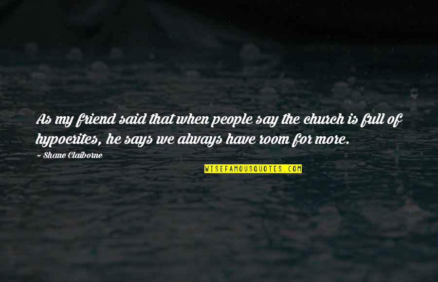 Hypocrite Friend Quotes By Shane Claiborne: As my friend said that when people say