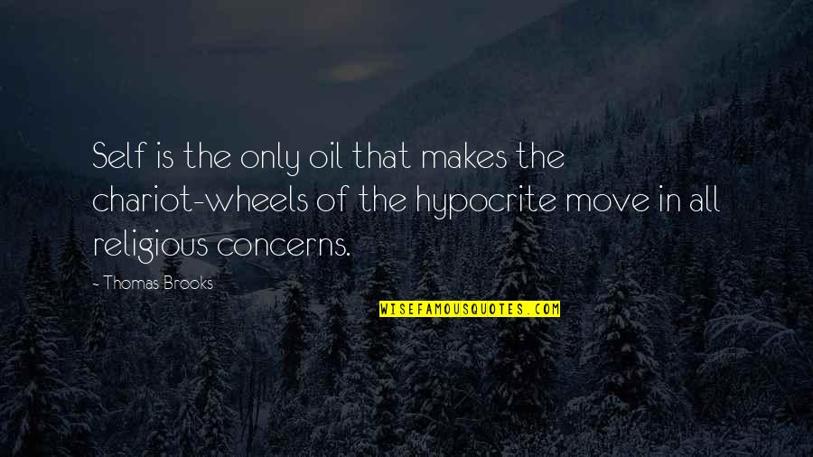 Hypocrite Religious Quotes By Thomas Brooks: Self is the only oil that makes the