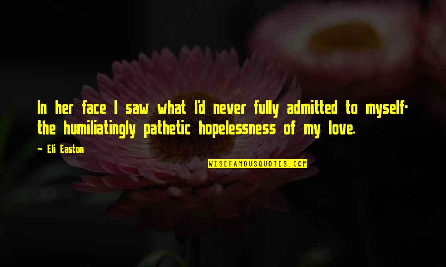 Hypocrites Friends Quotes By Eli Easton: In her face I saw what I'd never