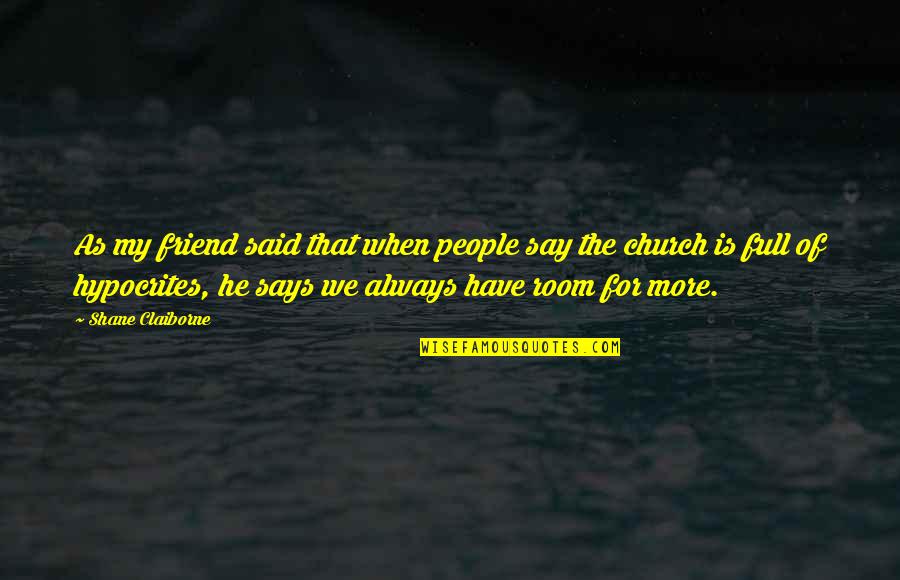 Hypocrites People Quotes By Shane Claiborne: As my friend said that when people say