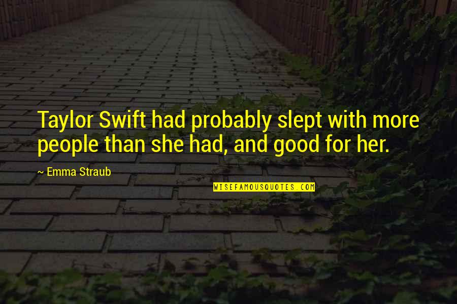 Hypocritical Behavior Quotes By Emma Straub: Taylor Swift had probably slept with more people