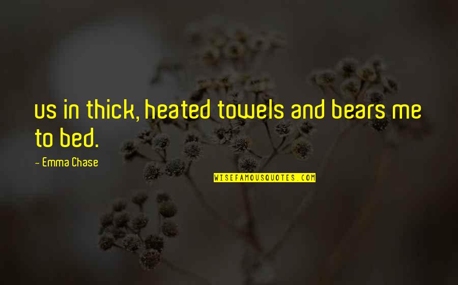 Hypocritical Brexit Quotes By Emma Chase: us in thick, heated towels and bears me Hypocritical Brexit Quotes By Emma Chase: us in thick, heated towels and bears me