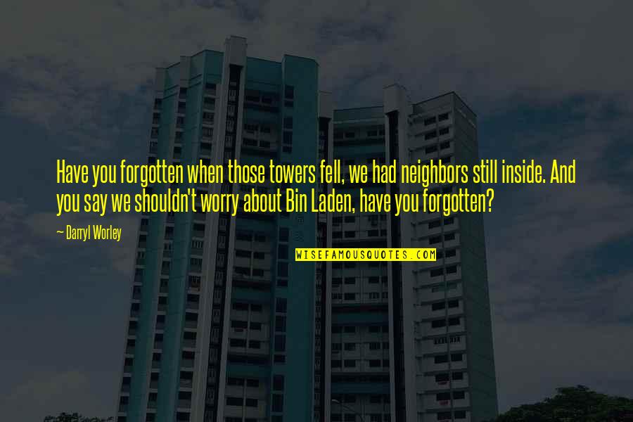 Hypocritical Family Quotes By Darryl Worley: Have you forgotten when those towers fell, we