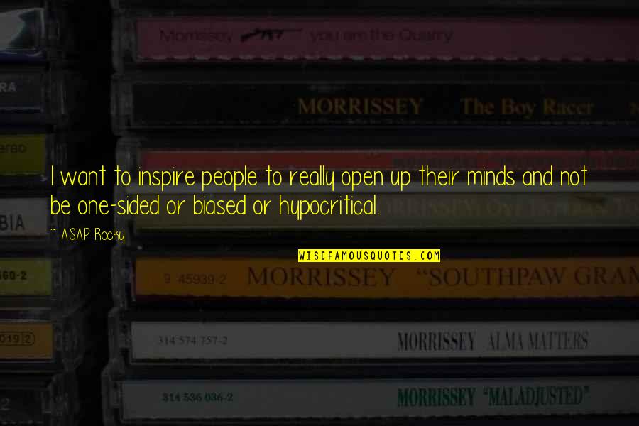 Hypocritical People Quotes By ASAP Rocky: I want to inspire people to really open