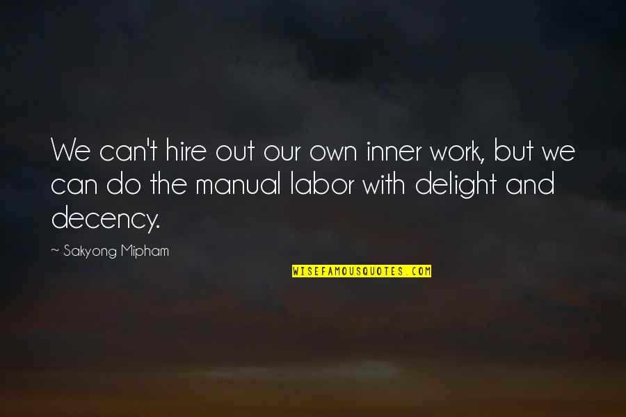 Hypocritical Person Quotes By Sakyong Mipham: We can't hire out our own inner work, Hypocritical Person Quotes By Sakyong Mipham: We can't hire out our own inner work,