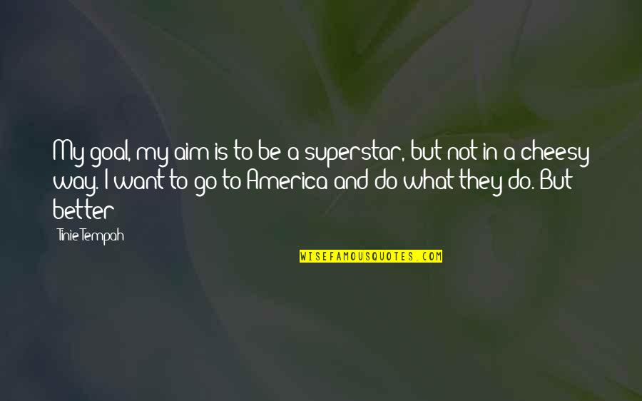 Hypocritical Person Quotes By Tinie Tempah: My goal, my aim is to be a