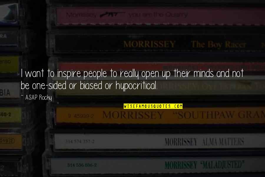 Hypocritical Quotes By ASAP Rocky: I want to inspire people to really open