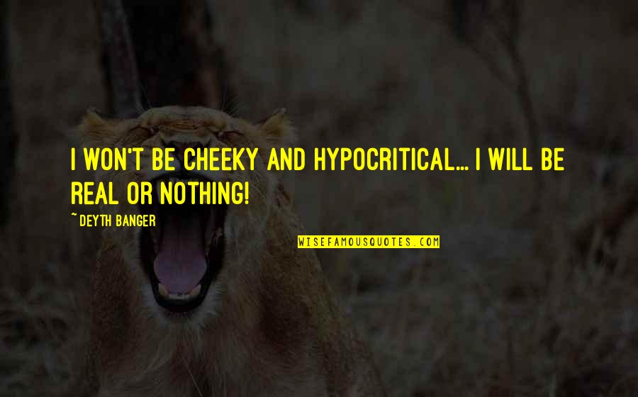 Hypocritical Quotes By Deyth Banger: I won't be Cheeky and hypocritical... I will