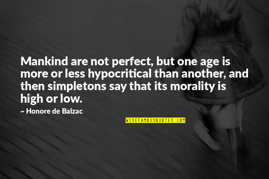 Hypocritical Quotes By Honore De Balzac: Mankind are not perfect, but one age is