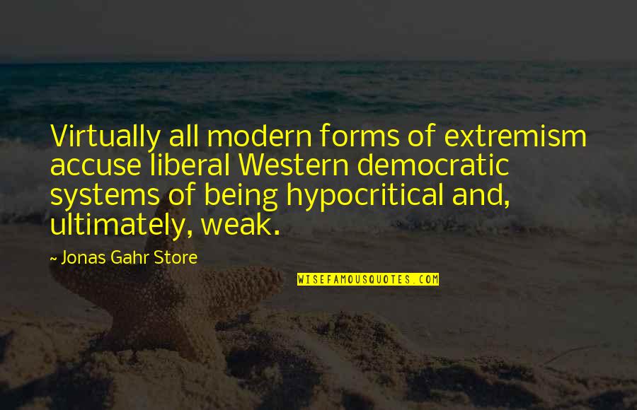 Hypocritical Quotes By Jonas Gahr Store: Virtually all modern forms of extremism accuse liberal
