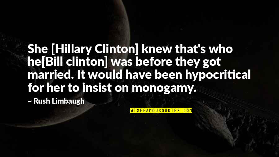 Hypocritical Quotes By Rush Limbaugh: She [Hillary Clinton] knew that's who he[Bill clinton]