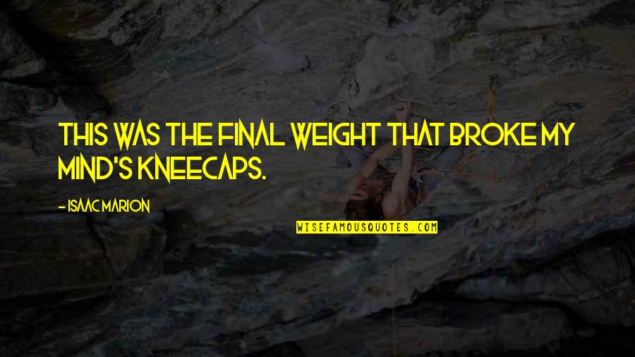 Hypocritically Devout Quotes By Isaac Marion: This was the final weight that broke my Hypocritically Devout Quotes By Isaac Marion: This was the final weight that broke my