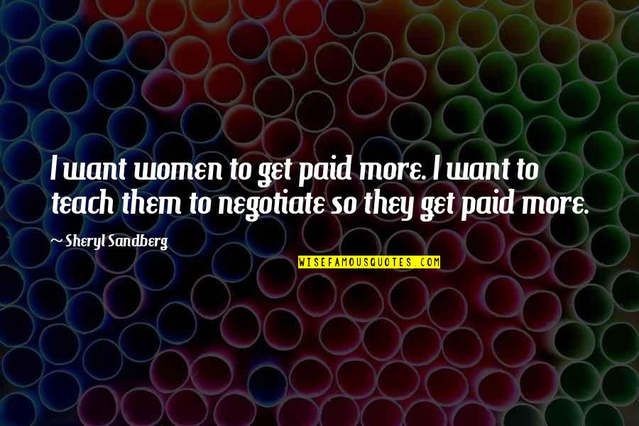 Hypoglycemic Coma Quotes By Sheryl Sandberg: I want women to get paid more. I