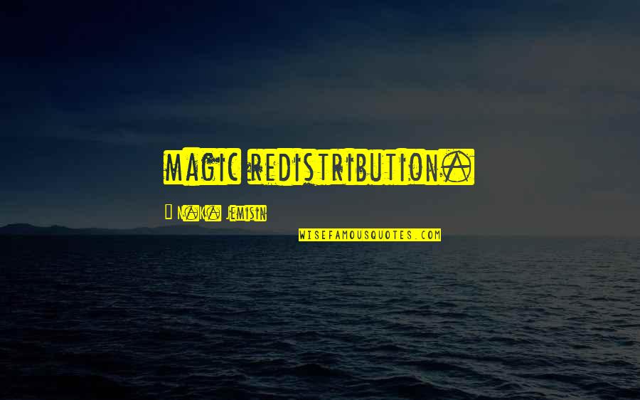 Hypoglycemic Medications Quotes By N.K. Jemisin: magic redistribution. Hypoglycemic Medications Quotes By N.K. Jemisin: magic redistribution.