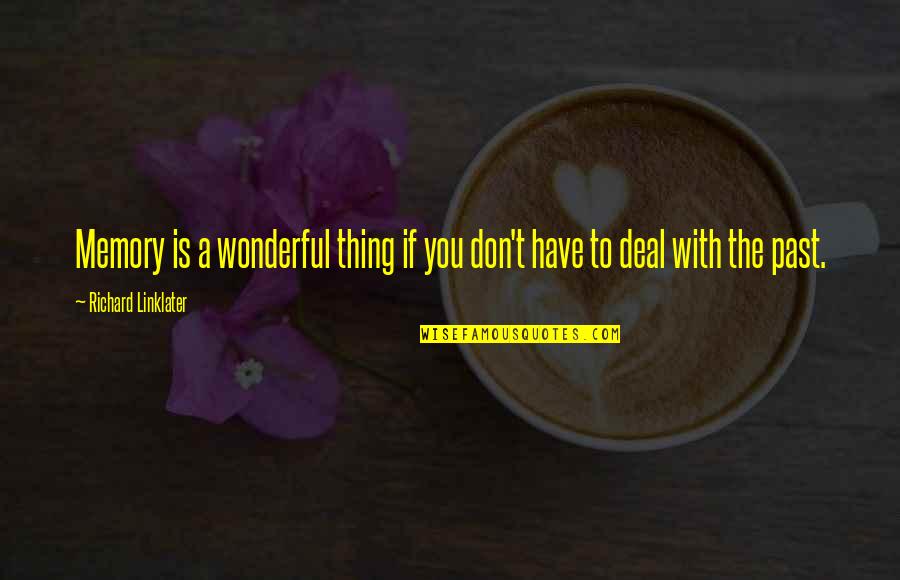 Hypomania Vs Mania Quotes By Richard Linklater: Memory is a wonderful thing if you don't