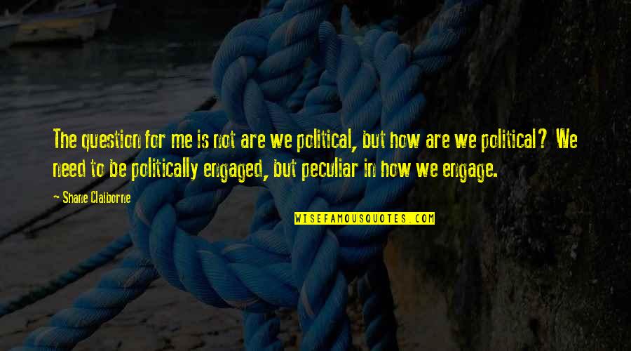 Hypomania Vs Mania Quotes By Shane Claiborne: The question for me is not are we