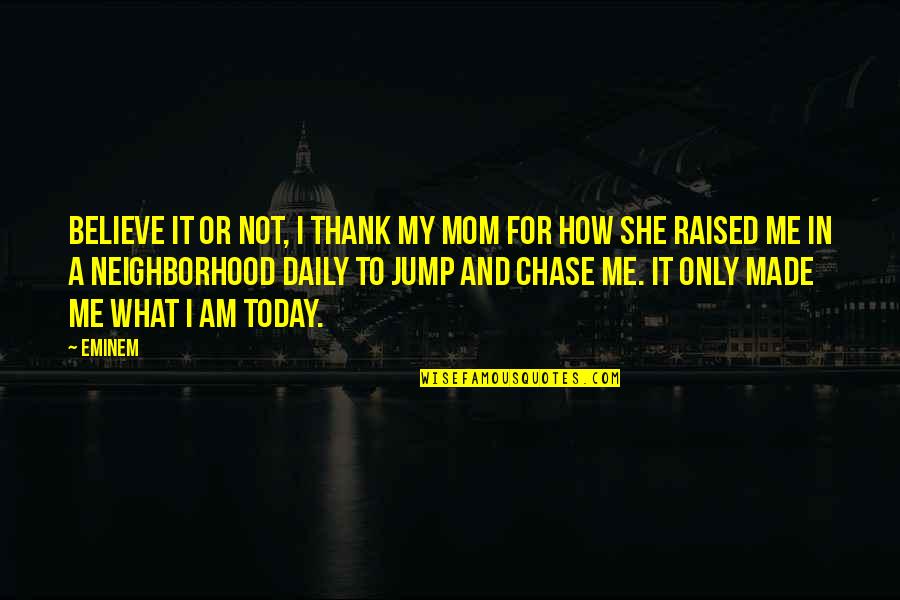 Hyponotic Quotes By Eminem: Believe it or not, I thank my mom