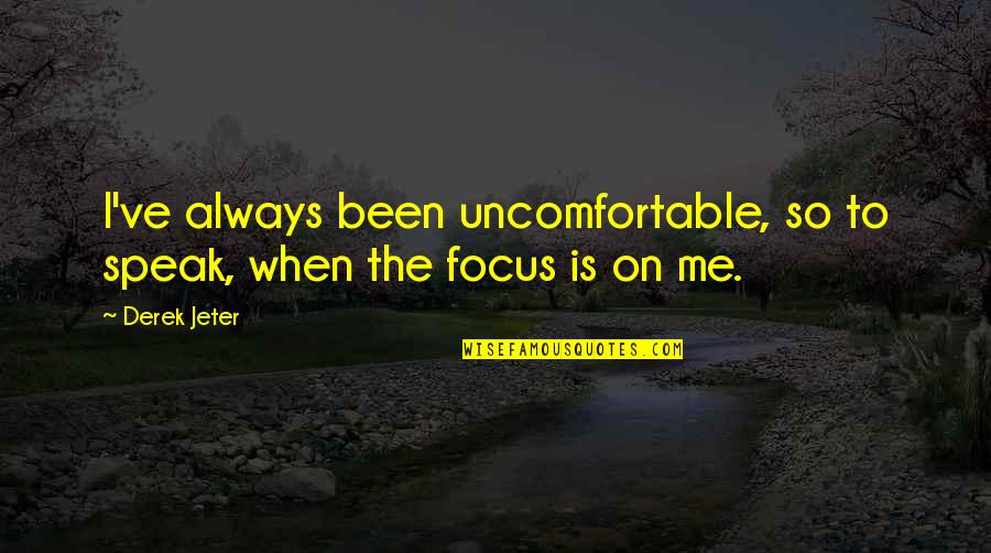 Hypoplasia In Cats Quotes By Derek Jeter: I've always been uncomfortable, so to speak, when