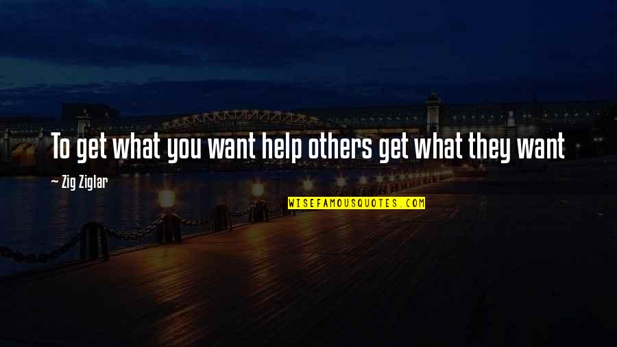 Hypos Quotes By Zig Ziglar: To get what you want help others get