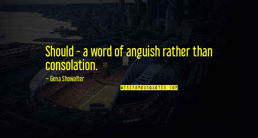 Hypostasized Quotes By Gena Showalter: Should - a word of anguish rather than