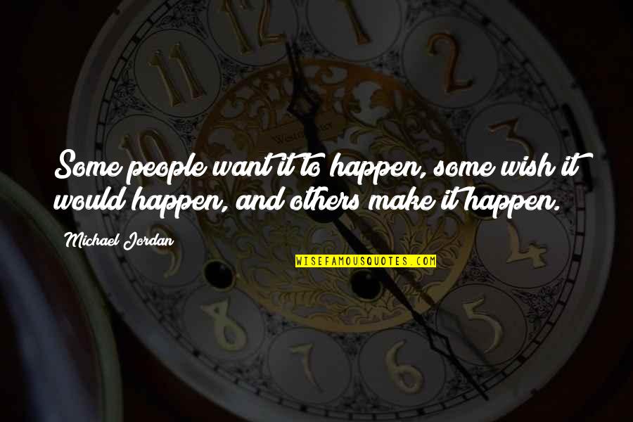 Hypostatic Union Quotes By Michael Jordan: Some people want it to happen, some wish
