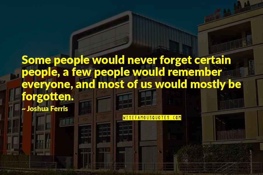 Hypotaxis Example Quotes By Joshua Ferris: Some people would never forget certain people, a Hypotaxis Example Quotes By Joshua Ferris: Some people would never forget certain people, a