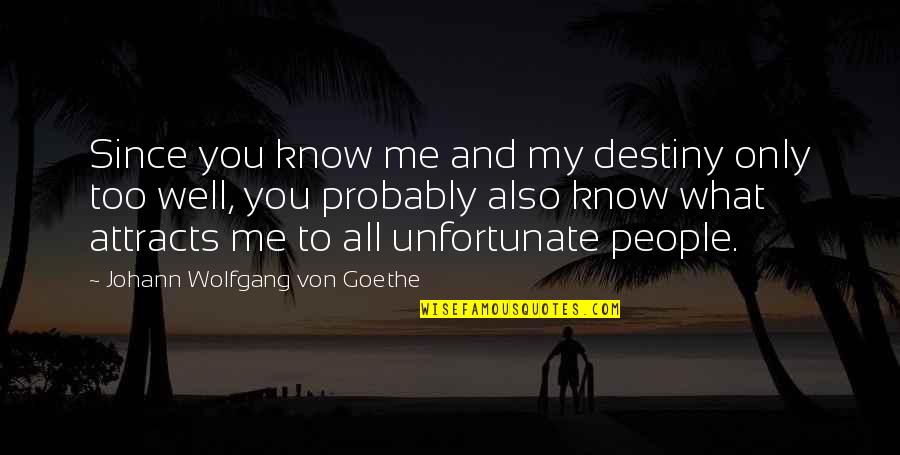 Hypothalamic Disease Quotes By Johann Wolfgang Von Goethe: Since you know me and my destiny only