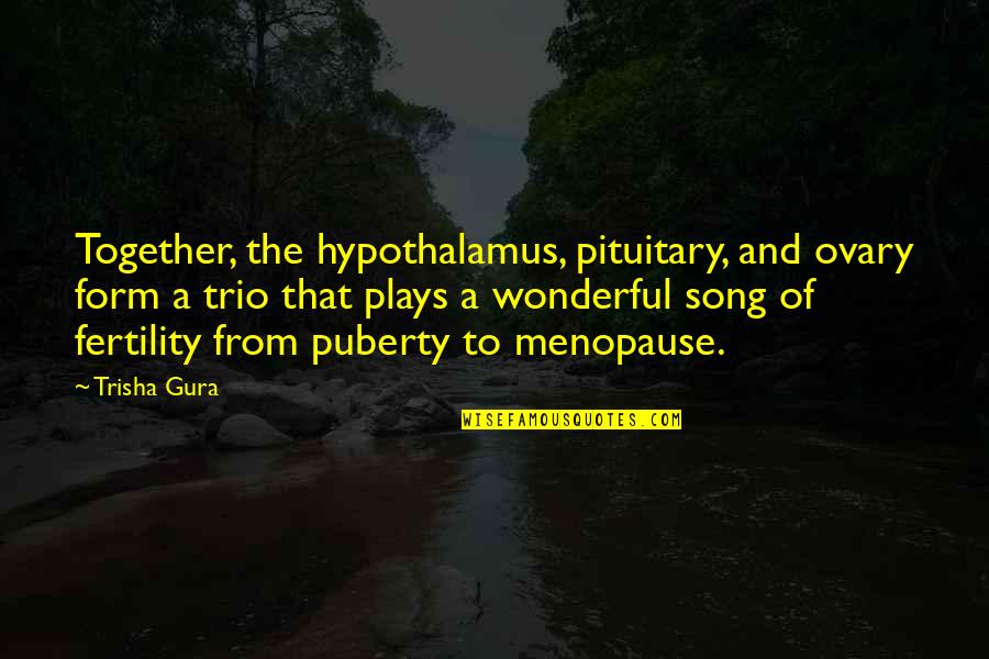 Hypothalamus Quotes By Trisha Gura: Together, the hypothalamus, pituitary, and ovary form a Hypothalamus Quotes By Trisha Gura: Together, the hypothalamus, pituitary, and ovary form a