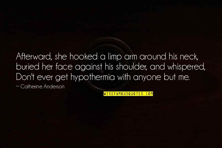 Hypothermia Quotes By Catherine Anderson: Afterward, she hooked a limp arm around his