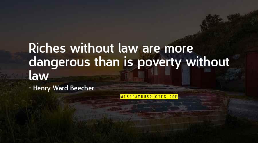 Hypothermic Quotes By Henry Ward Beecher: Riches without law are more dangerous than is