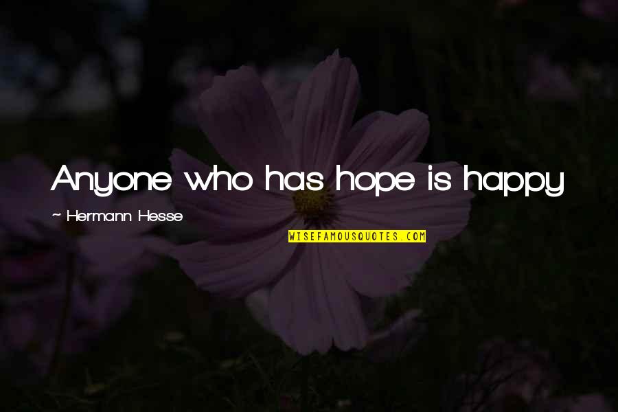 Hypothermic State Quotes By Hermann Hesse: Anyone who has hope is happy