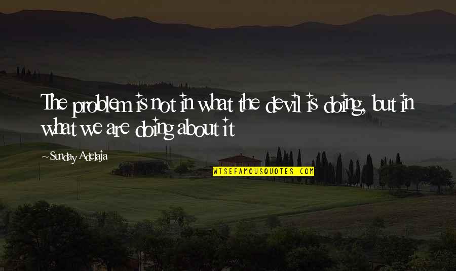 Hypotheses Define Quotes By Sunday Adelaja: The problem is not in what the devil