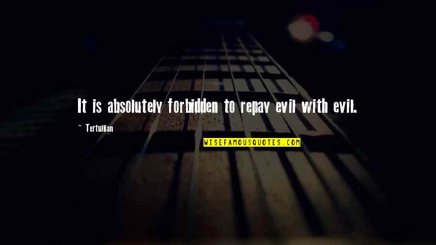 Hypothesize Quotes By Tertullian: It is absolutely forbidden to repay evil with