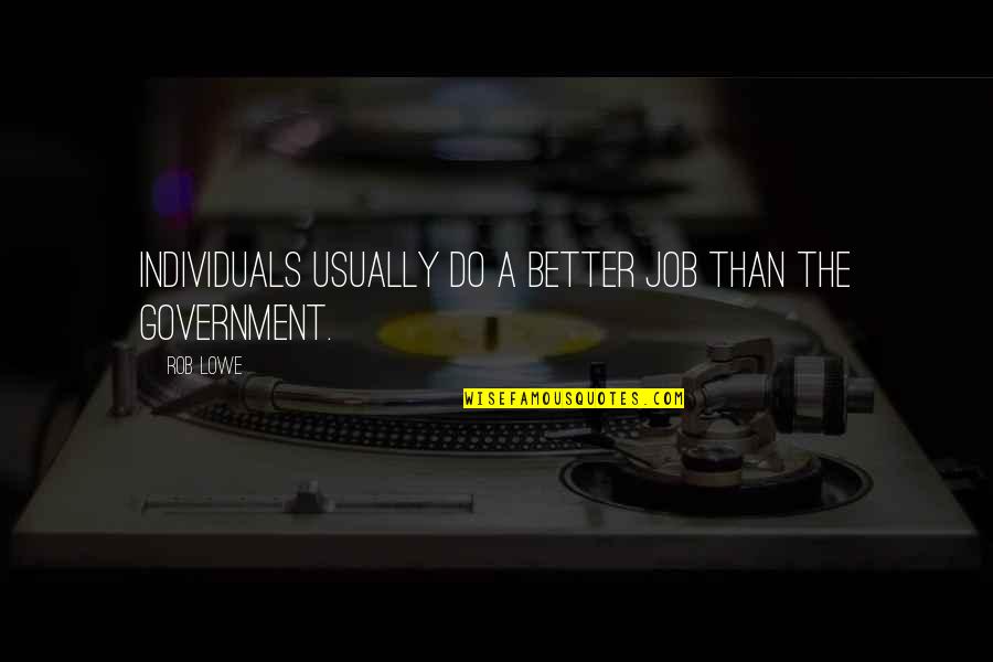 Hypothetically Lyfe Quotes By Rob Lowe: Individuals usually do a better job than the