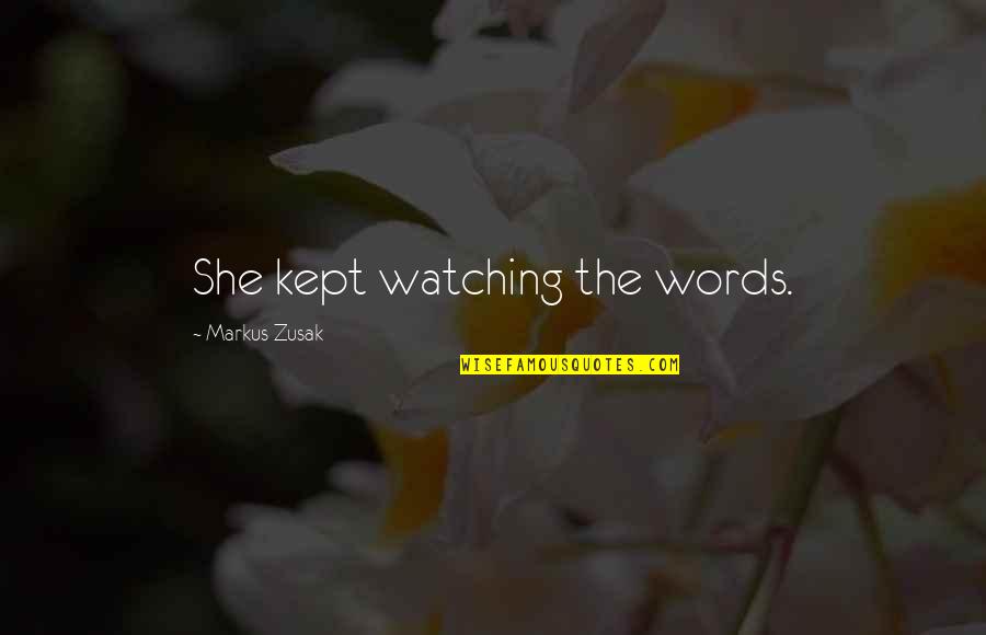 Hypothetically Quotes By Markus Zusak: She kept watching the words.