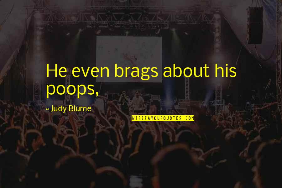 Hypothyroidism In Dogs Quotes By Judy Blume: He even brags about his poops, Hypothyroidism In Dogs Quotes By Judy Blume: He even brags about his poops,