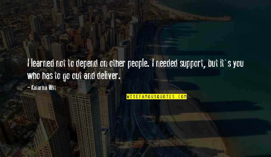 Hypothyroidism Medication Quotes By Katarina Witt: I learned not to depend on other people.