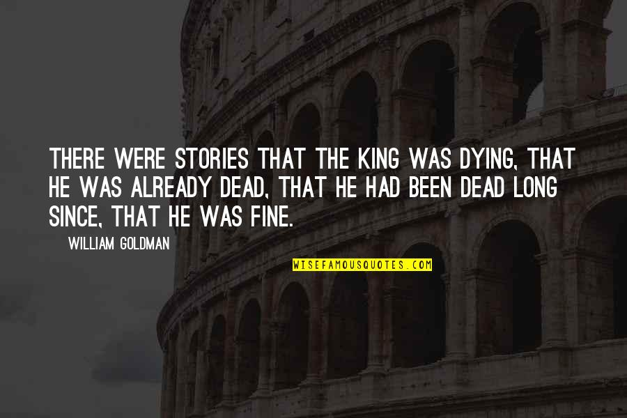 Hypothyroidism Symptoms Quotes By William Goldman: There were stories that the King was dying,