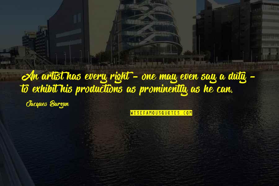 Hypotize Quotes By Jacques Barzun: An artist has every right - one may