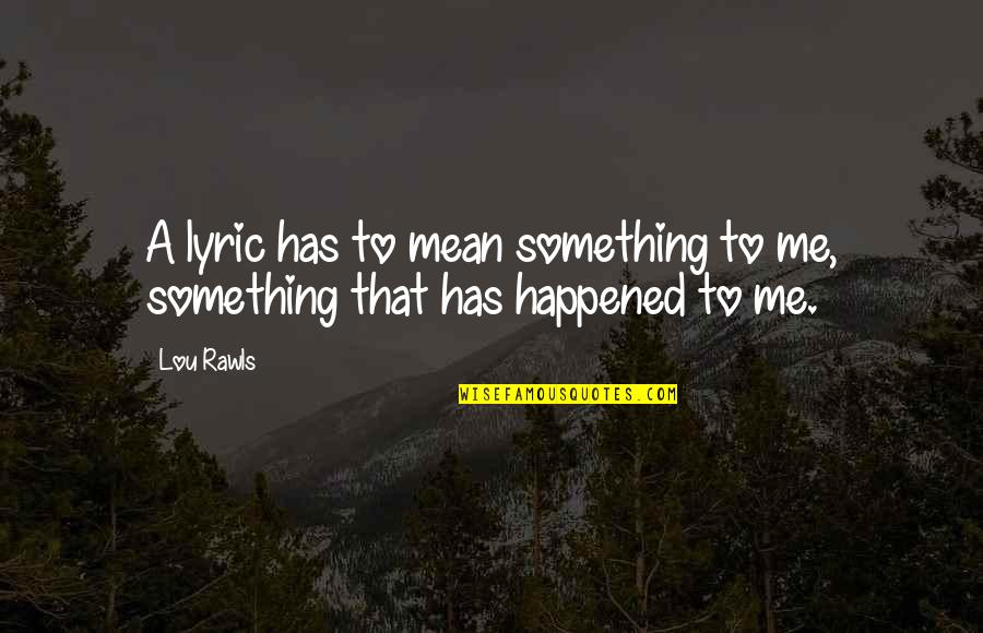 Hyppolite In English Quotes By Lou Rawls: A lyric has to mean something to me,