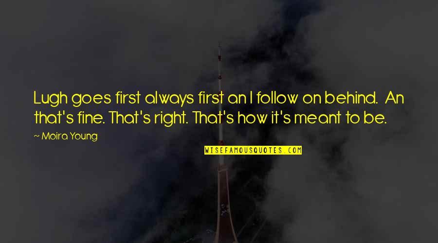 Hyppolite Quotes By Moira Young: Lugh goes first always first an I follow Hyppolite Quotes By Moira Young: Lugh goes first always first an I follow