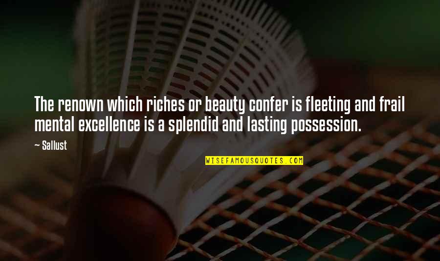 Hyppolite Quotes By Sallust: The renown which riches or beauty confer is Hyppolite Quotes By Sallust: The renown which riches or beauty confer is