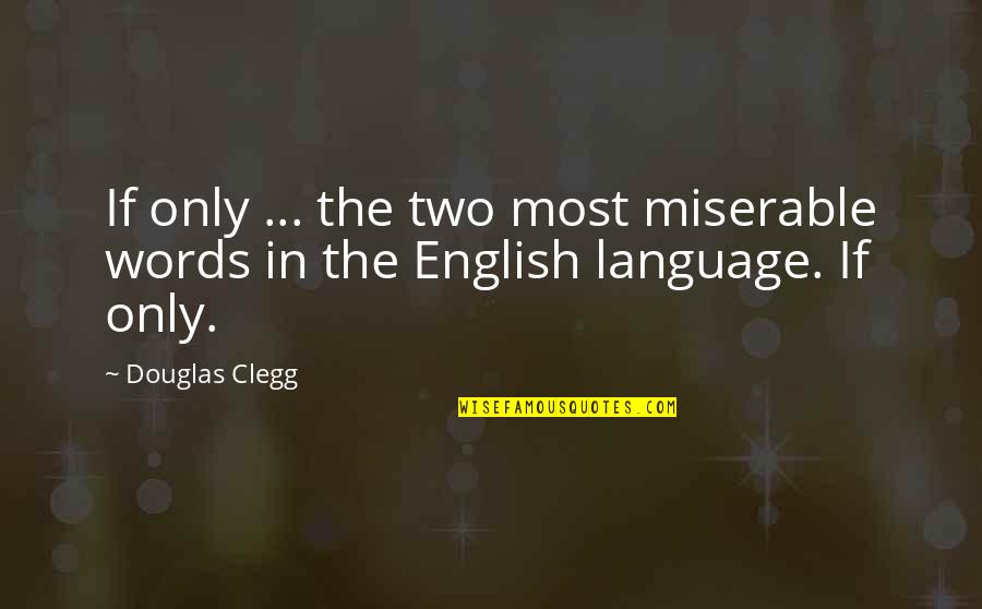 Hyprocrisy Quotes By Douglas Clegg: If only ... the two most miserable words