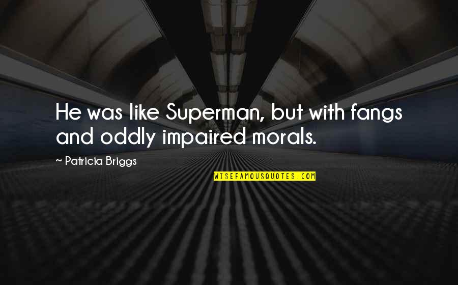 Hyprocrisy Quotes By Patricia Briggs: He was like Superman, but with fangs and