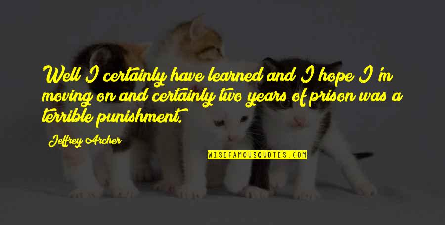 Hypsocritical Quotes By Jeffrey Archer: Well I certainly have learned and I hope