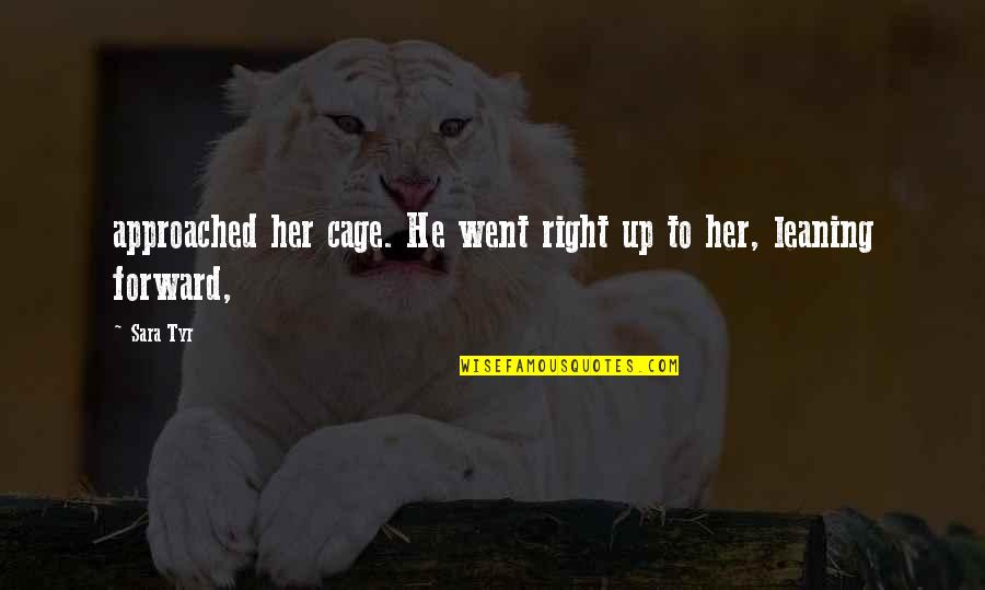 Hyram Approved Quotes By Sara Tyr: approached her cage. He went right up to