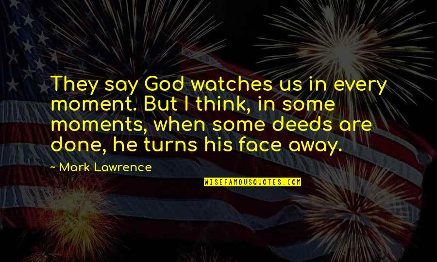 Hyrcania Israel Quotes By Mark Lawrence: They say God watches us in every moment.